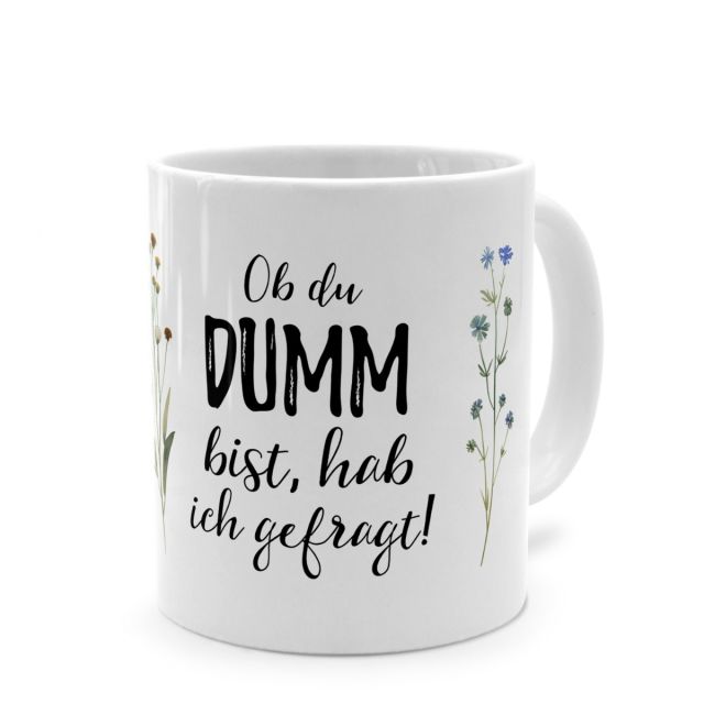 Tasse mit Spruch 'Ob du DUMM bist, hab ich gefragt!'